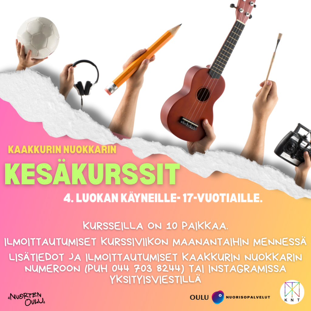 Kesäkurssit kaakkurin nuokkarin leivontakurssi ti 3.6. klo 14-16 pyörän korjauspaja to 5.6. klo 14-16 3d-kurssi ti 10.6. klo 14-16 taidepaja ke 11.6. klo 14-16 kangaskassin koristelupaja to 12.6. klo 14-16 taulujen maalauskurssi ti 17.6. klo 14-16 fimomassapaja ke 18.6. klo 14-16 4lk. käyneille -17-vuotiaille